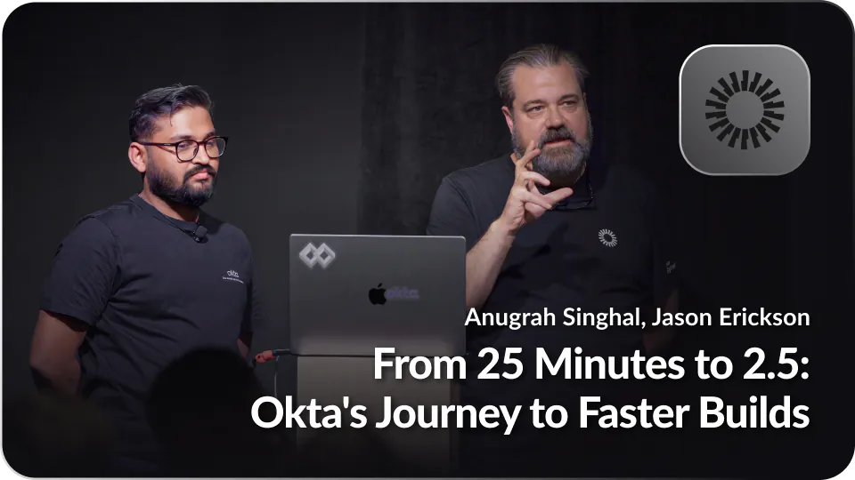 From 25 Minutes to 2.5: Okta’s Journey to Faster Builds